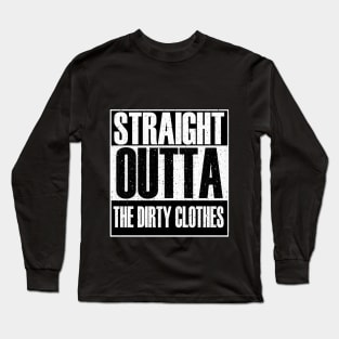 Straight Outta...The Dirty Clothes Long Sleeve T-Shirt